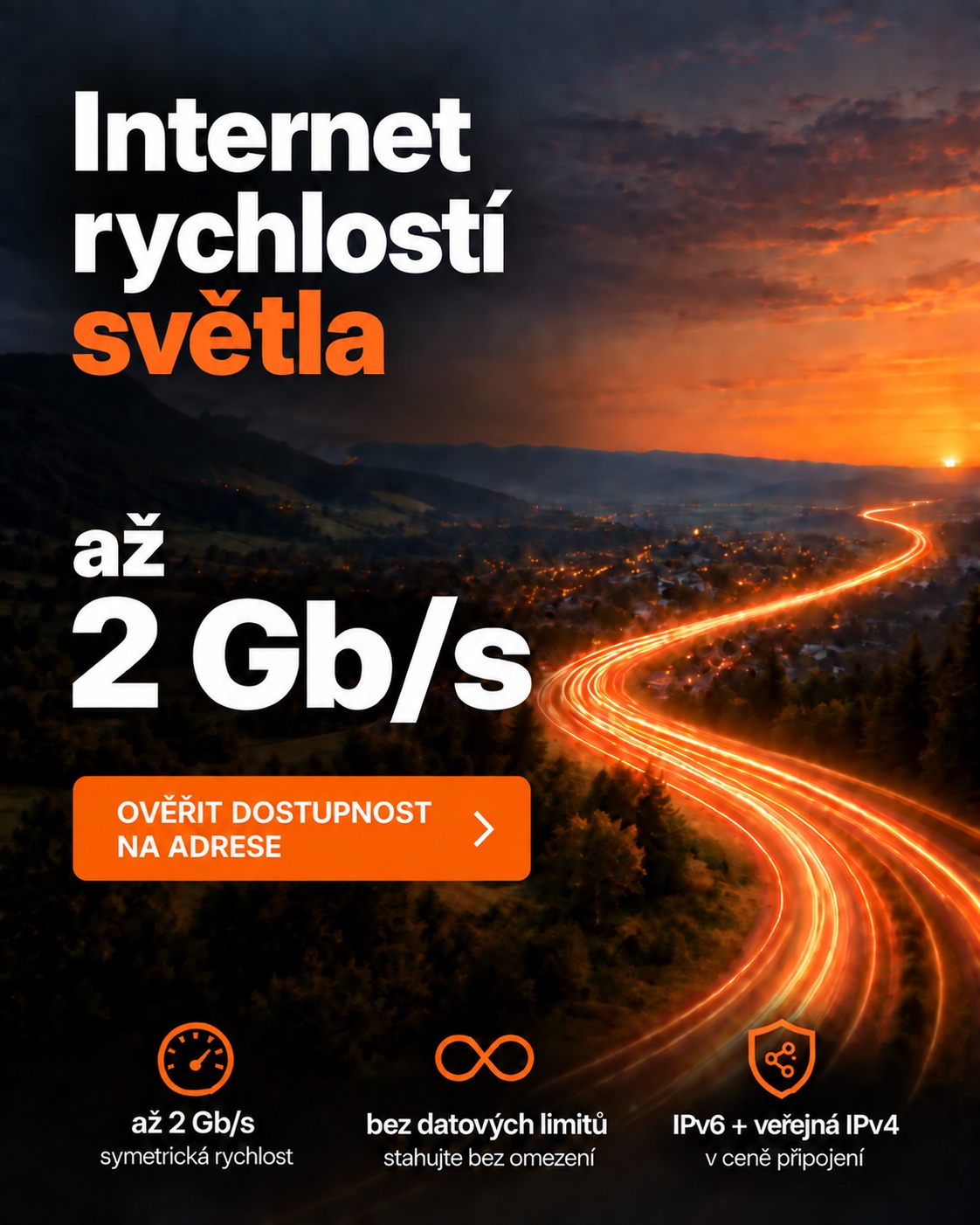 Internet rychlostí světla. Optický internet až 2 Gb/s, bez datových limitů, IPv6 a veřejná IPv4 v ceně. Ověřit dostupnost na adrese.